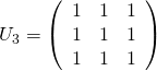U_3 = \left( \begin{array}{ccc} 1 & 1 & 1 \\ 1 & 1 & 1 \\ 1 & 1 & 1 \end{array}\right)