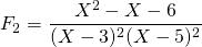 F_2 = \dfrac{X^2 - X - 6}{(X-3)^2(X-5)^2}